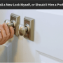 Can I Install a New Lock Myself, or Should I Hire a Professional?